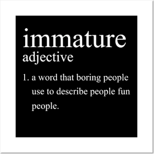 Immature Definition Posters and Art